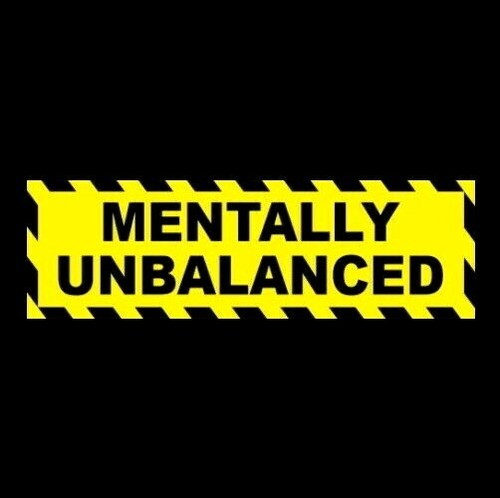 Funny mentally unbalanced - funny, "mentally