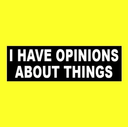 Funny have opinions about - "i,
